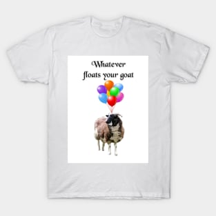 Whatever Floats Your Goat T-Shirt